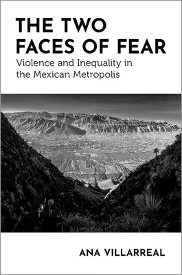 A félelem két arca: Erőszak és egyenlőtlenség a mexikói metropoliszokban - The Two Faces of Fear: Violence and Inequality in the Mexican Metropolis