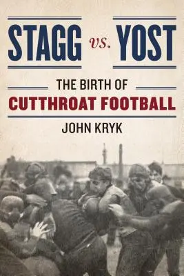 Stagg kontra Yost: A Cutthroat Football születése - Stagg vs. Yost: The Birth of Cutthroat Football