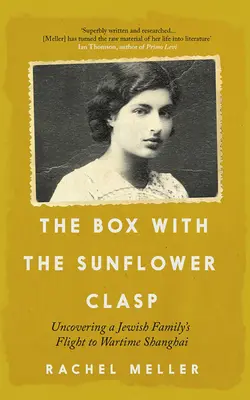 A napraforgós doboz: Egy zsidó család menekülésének feltárása a háborús Sanghajba - The Box with the Sunflower Clasp: Uncovering a Jewish Family's Flight to Wartime Shanghai