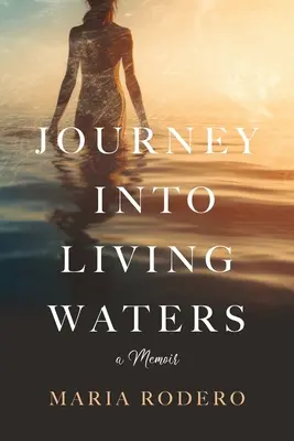 Utazás az élő vizekbe: A Memoir - Journey into Living Waters: A Memoir