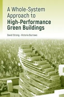 Nagy teljesítményű zöld épületek tervezése:: A Practical Whole-System Approach - High-Performance Green Building Design:: A Practical Whole-System Approach