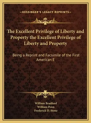 A szabadság és a tulajdon kiváló kiváltsága A szabadság és a tulajdon kiváló kiváltsága: Az első amerikai E - The Excellent Privilege of Liberty and Property the Excellent Privilege of Liberty and Property: Being a Reprint and Facsimile of the First American E