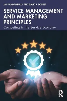 Szolgáltatásmenedzsment és marketing alapelvek: Versenyben a szolgáltatási gazdaságban - Service Management and Marketing Principles: Competing in the Service Economy