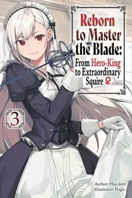 Újjászületve a penge mestere: A hős-királytól a rendkívüli földesúrig, 3. kötet - Reborn to Master the Blade: From Hero-King to Extraordinary Squire, Vol. 3