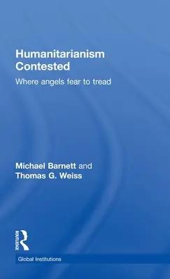 A humanitarizmus vitája: Ahol az angyalok félnek járni - Humanitarianism Contested: Where Angels Fear to Tread