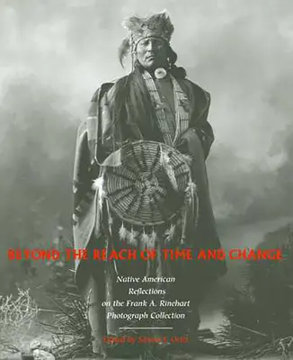 Az idő és a változás határain túl: Rinehart fotógyűjtemény 53. kötete - Beyond the Reach of Time and Change: Native American Reflections on the Frank A. Rinehart Photograph Collection Volume 53