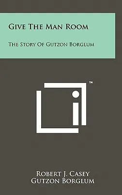 Adj helyet a férfinak! Gutzon Borglum története - Give The Man Room: The Story Of Gutzon Borglum