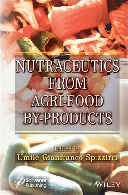 Mezőgazdasági melléktermékekből előállított táplálkozás-élelmezés - Nutraceutics from Agri-Food By-Products