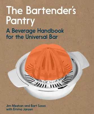 A csapos kamrája: Italok kézikönyve az univerzális bár számára - The Bartender's Pantry: A Beverage Handbook for the Universal Bar