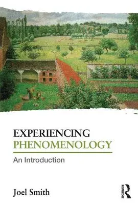 A fenomenológia megtapasztalása: Bevezetés - Experiencing Phenomenology: An Introduction