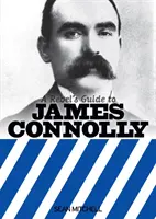 A lázadók kalauza James Connollyhoz - Rebel's Guide to James Connolly