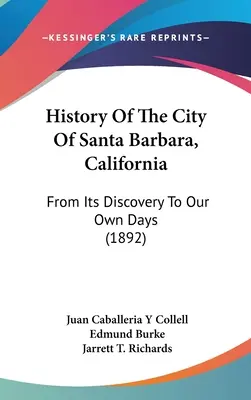 A kaliforniai Santa Barbara városának története: A felfedezéstől napjainkig - History Of The City Of Santa Barbara, California: From Its Discovery To Our Own Days