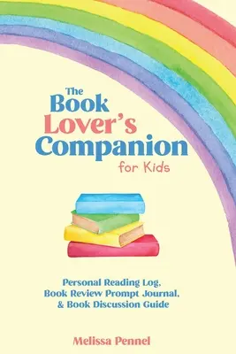 A könyvbarátok útitársa gyerekeknek: Személyes olvasónapló, kritikaíró napló és vitakérdések - The Book Lover's Companion for Kids: Personal Reading Log, Review Prompt Journal, and Discussion Questions