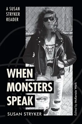 When Monsters Speak: Susan Stryker Reader - When Monsters Speak: A Susan Stryker Reader