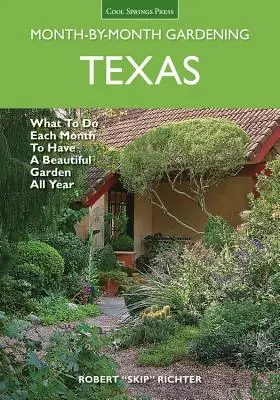 Texas Hónapról-hónapra kertészkedés: Mit kell tenni minden hónapban, hogy egész évben gyönyörű kertünk legyen - Texas Month-By-Month Gardening: What to Do Each Month to Have a Beautiful Garden All Year