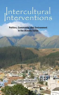 Interkulturális beavatkozások: Politika, közösség és környezet az Otavalo völgyében. - Intercultural Interventions: Politics, Community, and Environment in the Otavalo Valley