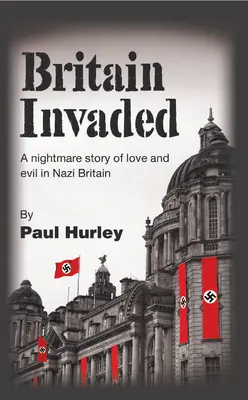 Britannia megszállva: Egy rémálomtörténet a szerelemről és a gonoszról a náci Nagy-Britanniában - Britain Invaded: A nightmare story of love and evil in Nazi Britain