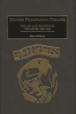 Jidiš proletářské divadlo: Umění a politika Artefu, 1925-1940 - Yiddish Proletarian Theatre: The Art and Politics of the Artef, 1925-1940