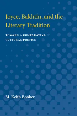 Joyce, Bakhtin és az irodalmi hagyomány: Toward a Comparative Cultural Poetics - Joyce, Bakhtin, and the Literary Tradition: Toward a Comparative Cultural Poetics