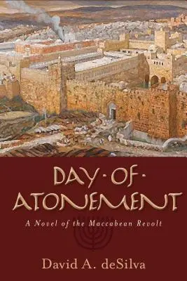 Az engesztelés napja: A Makkabeus felkelés regénye - Day of Atonement: A Novel of the Maccabean Revolt