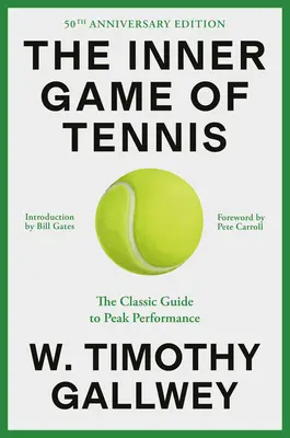 A tenisz belső játéka (50. évfordulós kiadás): A csúcsteljesítmény klasszikus útmutatója - The Inner Game of Tennis (50th Anniversary Edition): The Classic Guide to Peak Performance