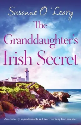 Az unoka ír titka: Egy abszolút letehetetlen és szívmelengető ír románc - The Granddaughter's Irish Secret: An absolutely unputdownable and heart-warming Irish romance