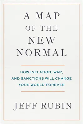 Az új normális térképe: Hogyan változtatja meg a világot örökre az infláció, a háború és a szankciók - A Map of the New Normal: How Inflation, War, and Sanctions Will Change Your World Forever