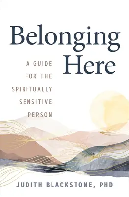 Ide tartozni: A Guide for the Spiritually Sensitive Person - Belonging Here: A Guide for the Spiritually Sensitive Person