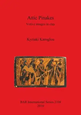 Attic Pinakes: Votívumképek agyagból - Attic Pinakes: Votive images in clay