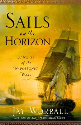 Vitorlák a horizonton: A napóleoni háborúk regénye - Sails on the Horizon: A Novel of the Napoleonic Wars