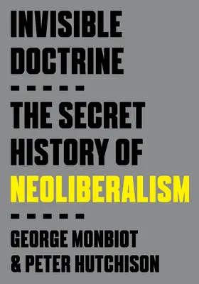 Láthatatlan tanítás: A neoliberalizmus titkos története - Invisible Doctrine: The Secret History of Neoliberalism