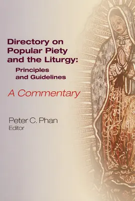 A népi vallásosság és a liturgia címjegyzéke: Elvek és irányelvek, kommentár - The Directory on Popular Piety and the Liturgy: Principles and Guidelines, a Commentary