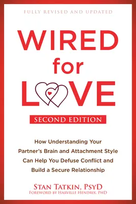 Wired for Love: How Understanding Your Partner's Brain and Attachment Style Can Help You Defusing Conflict and Build a Secure Relationsh - Wired for Love: How Understanding Your Partner's Brain and Attachment Style Can Help You Defuse Conflict and Build a Secure Relationsh