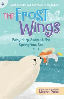 A fagyszárnyak: Hármasfóka-bébik a tavaszi tengeren - The Frost Wings: Baby Harp Seals at the Springtime Sea