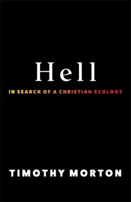 A pokol: A keresztény ökológia keresése - Hell: In Search of a Christian Ecology