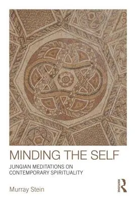 Az énre figyelve: Jungi elmélkedések a kortárs spiritualitásról - Minding the Self: Jungian meditations on contemporary spirituality