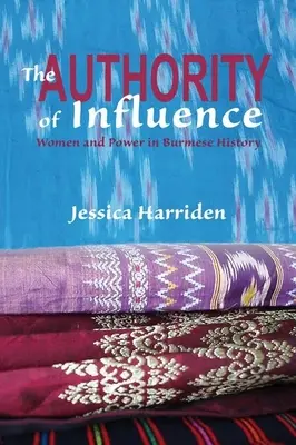 A befolyásolás tekintélye: Nők és hatalom a burmai történelemben - The Authority of Influence: Women and Power in Burmese History