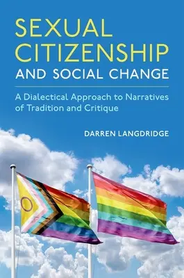 Szexuális állampolgárság és társadalmi változás: A hagyomány és a kritika elbeszéléseinek dialektikus megközelítése - Sexual Citizenship and Social Change: A Dialectical Approach to Narratives of Tradition and Critique