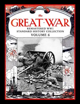 A Nagy Háború: Az első világháború felújított standard történeti gyűjteménye 6. kötet - The Great War: Remastered WW1 Standard History Collection Volume 6