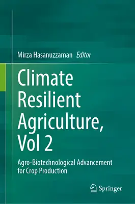 Az éghajlatváltozással szemben ellenálló mezőgazdaság, 2. kötet: Agrobiotechnológiai fejlődés a növénytermesztésben - Climate-Resilient Agriculture, Vol 2: Agro-Biotechnological Advancement for Crop Production