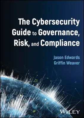 The Cybersecurity Guide to Governance, Risk, and Compliance (A kiberbiztonság útmutatója az irányításhoz, a kockázatokhoz és a megfeleléshez) - The Cybersecurity Guide to Governance, Risk, and Compliance