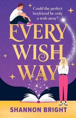 Minden kívánság útja: Egy teljesen elvarázsoló és fergeteges varázslatos romantikus vígjáték - Every Wish Way: A totally spellbinding and hilarious magical romantic comedy