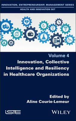 Innováció, kollektív intelligencia és rugalmasság az egészségügyi szervezetekben - Innovation, Collective Intelligence and Resiliency in Healthcare Organizations