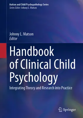 A klinikai gyermekpszichológia kézikönyve: Az elmélet és a kutatás integrálása a gyakorlatba - Handbook of Clinical Child Psychology: Integrating Theory and Research Into Practice