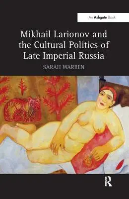 Mihail Larionov és a későbirodalmi Oroszország kultúrpolitikája - Mikhail Larionov and the Cultural Politics of Late Imperial Russia