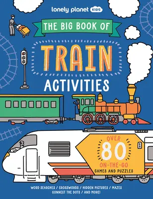 Lonely Planet Kids a vonatos tevékenységek nagykönyve - Lonely Planet Kids the Big Book of Train Activities