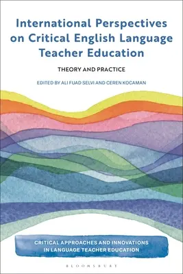 A kritikus angol nyelvtanárképzés nemzetközi perspektívái: Theory and Practice - International Perspectives on Critical English Language Teacher Education: Theory and Practice