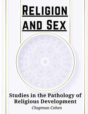 Vallás és szex: Tanulmányok a vallási fejlődés patológiájáról - Religion and Sex: Studies in the Pathology of Religious Development