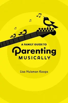 Családi útmutató a zenei neveléshez - A Family Guide to Parenting Musically