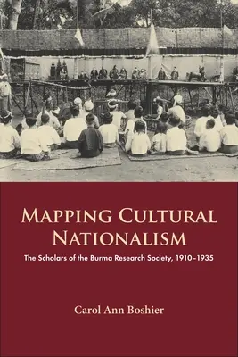 A kulturális nacionalizmus feltérképezése: A Burma Kutatási Társaság tudósai, 1910-1935 - Mapping Cultural Nationalism: The Scholars of the Burma Research Society, 1910-1935